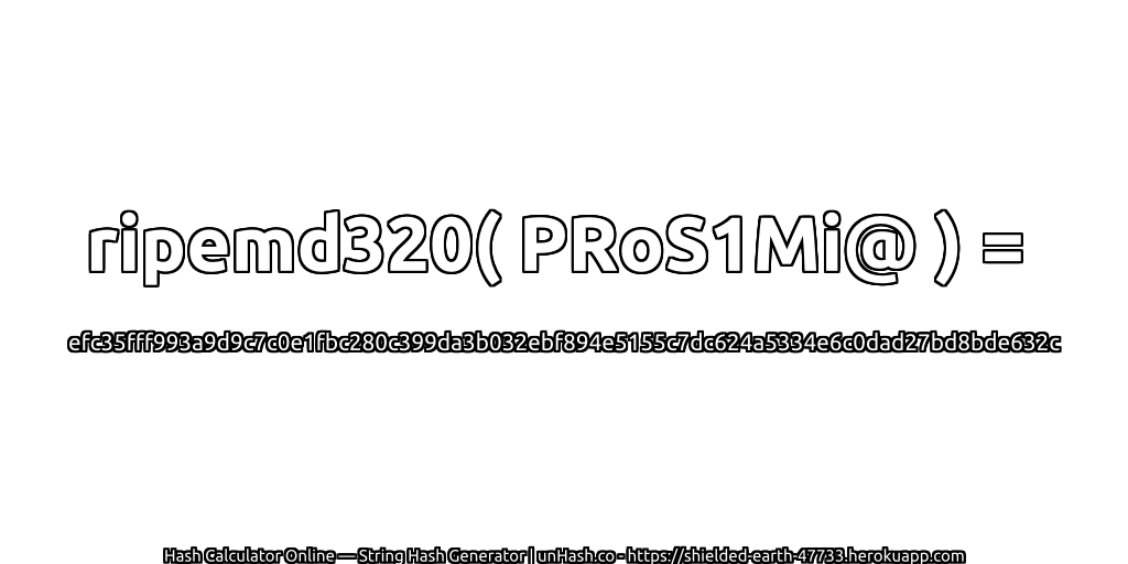 ripemd320( PRoS1Mi@ ) = efc35fff993a9d9c7c0e1fbc280c399da3b032ebf894e5155c7dc624a5334e6c0dad27bd8bde632c | unHash.co