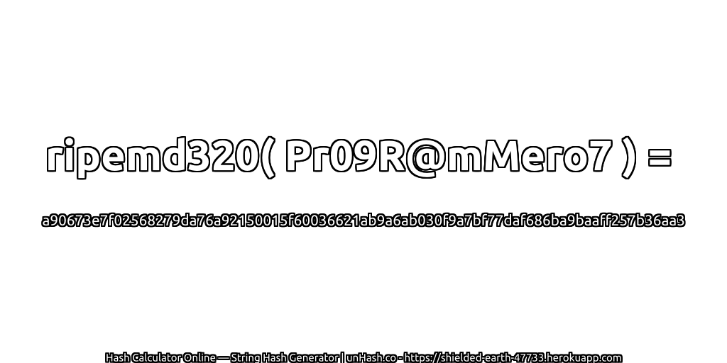 ripemd320( Pr09R@mMero7 ) = a90673e7f02568279da76a92150015f60036621ab9a6ab030f9a7bf77daf686ba9baaff257b36aa3 | unHash.co