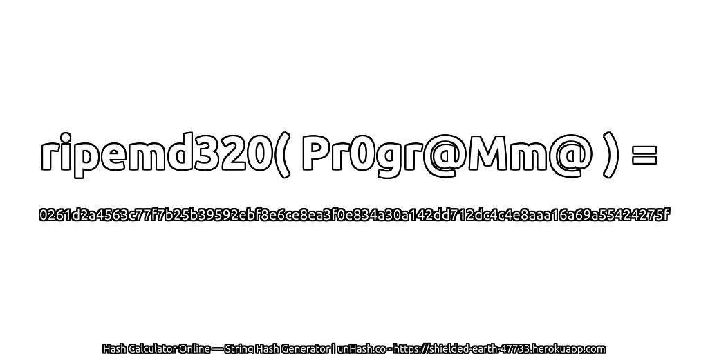 ripemd320( Pr0gr@Mm@ ) = 0261d2a4563c77f7b25b39592ebf8e6ce8ea3f0e834a30a142dd712dc4c4e8aaa16a69a55424275f | unHash.co