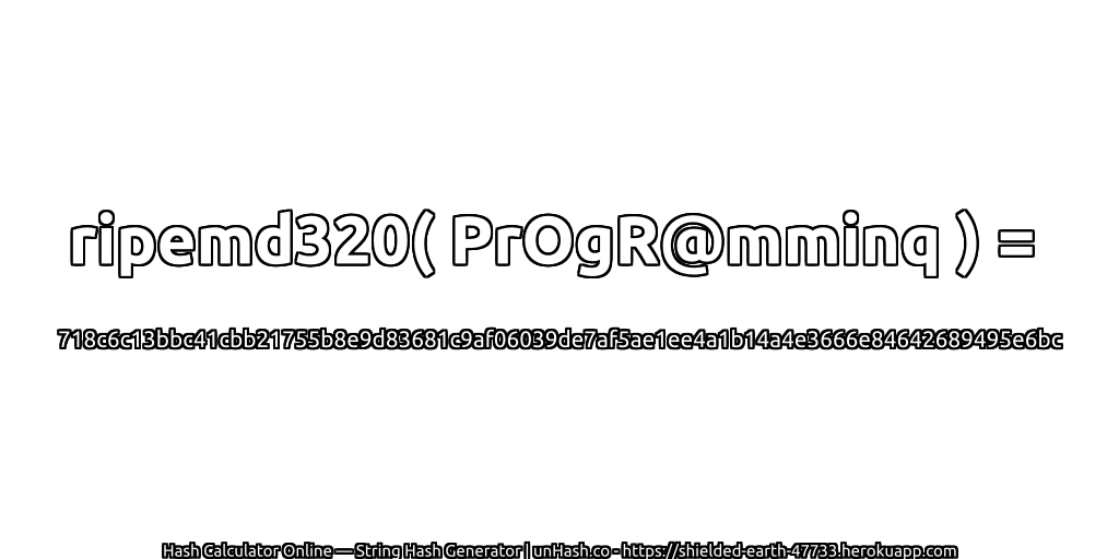 ripemd320( PrOgR@mminq ) = 718c6c13bbc41cbb21755b8e9d83681c9af06039de7af5ae1ee4a1b14a4e3666e84642689495e6bc | unHash.co