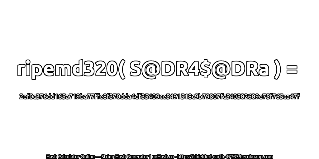 ripemd320( S@DR4$@DRa ) = 2ef0c376dd165a719ba77ffe8f370dda4df35409ce5491518c9b79807fc540502609e75f765ca47f | unHash.co