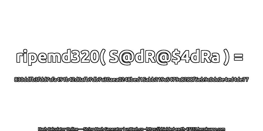 ripemd320( S@dR@$4dRa ) = 830ddfb3fdd7cfa491b42d0afb7db7c30aea0248bed15abb219c5479c8288f6eb9c0dc0e4ed4de77 | unHash.co