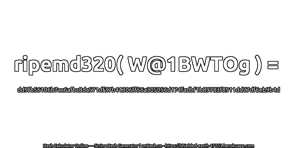 ripemd320( W@1BWTOg ) = dd9fb56106b7ac6afbc8dc571df37b41306ff56a305056d174fadbf1b89783f8911dd27df6eb9b4d | unHash.co