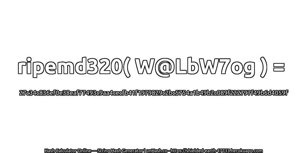 ripemd320( W@LbW7og ) = 27c34c836ef0e38eaf77493c9aa4cecfb41f1979829c2bc5754a1b49b2c089f222797f49b6d4059f | unHash.co