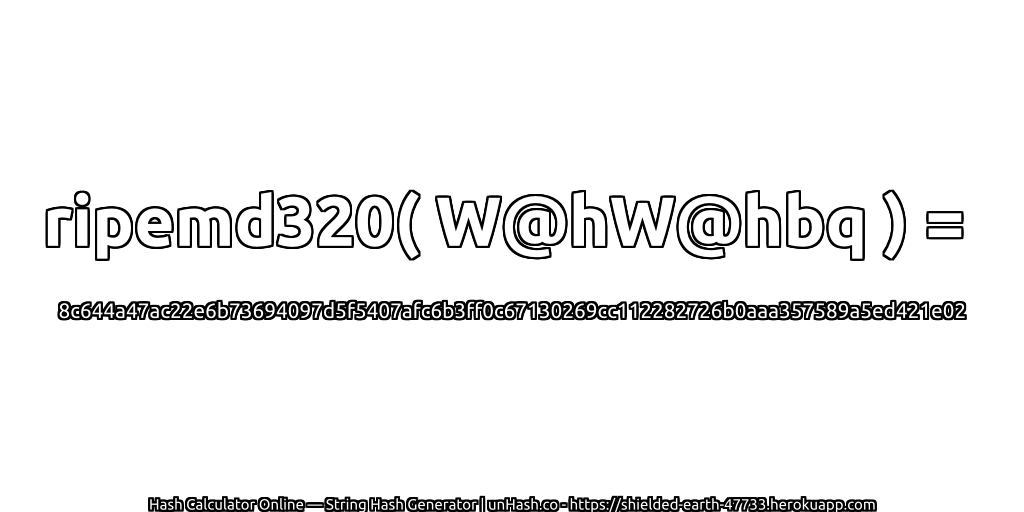 ripemd320( W@hW@hbq ) = 8c644a47ac22e6b73694097d5f5407afc6b3ff0c67130269cc112282726b0aaa357589a5ed421e02 | unHash.co