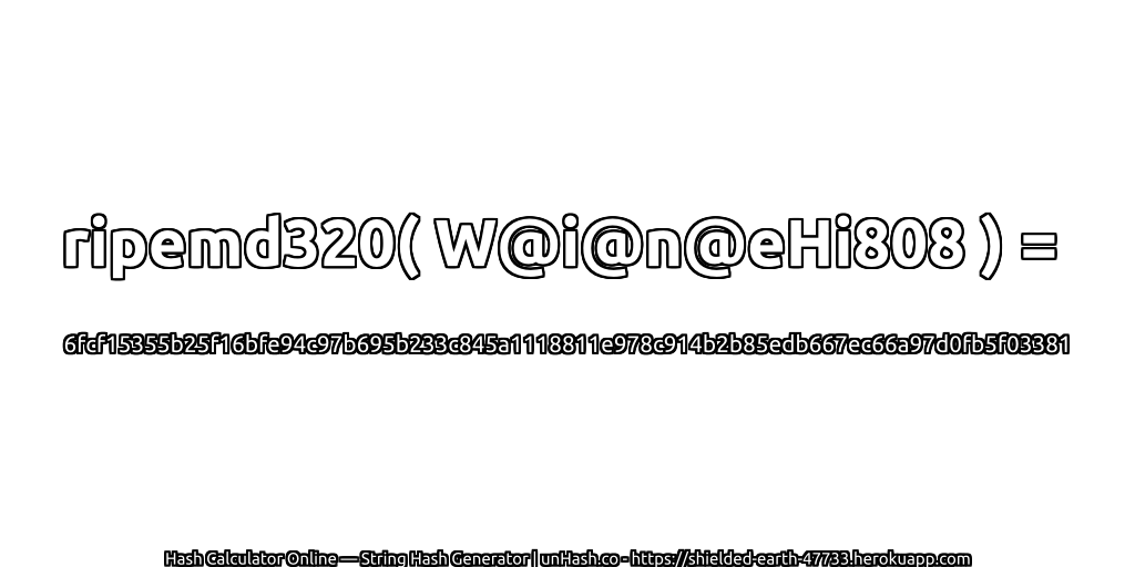 ripemd320( W@i@n@eHi808 ) = 6fcf15355b25f16bfe94c97b695b233c845a1118811e978c914b2b85edb667ec66a97d0fb5f03381 | unHash.co