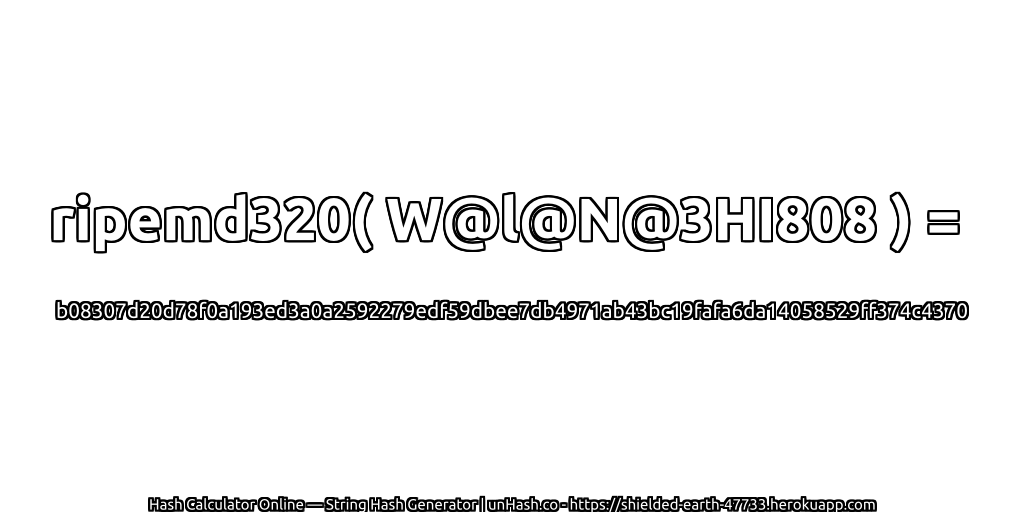 ripemd320( W@l@N@3HI808 ) = b08307d20d78f0a193ed3a0a2592279edf59dbee7db4971ab43bc19fafa6da14058529ff374c4370 | unHash.co