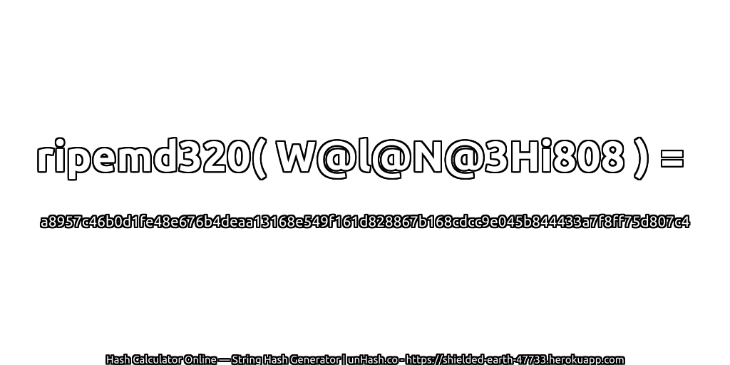 ripemd320( W@l@N@3Hi808 ) = a8957c46b0d1fe48e676b4deaa13168e549f161d828867b168cdcc9e045b844433a7f8ff75d807c4 | unHash.co