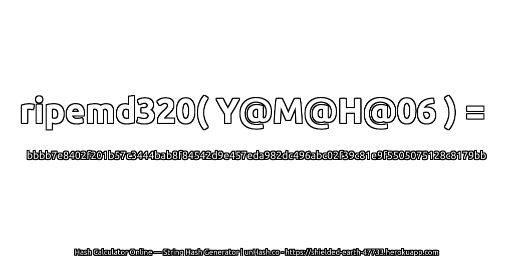ripemd320( Y@M@H@06 ) = bbbb7e8402f201b57c3444bab8f84542d9e457eda982dc496abc02f39c81e9f5505075128c8179bb | unHash.co