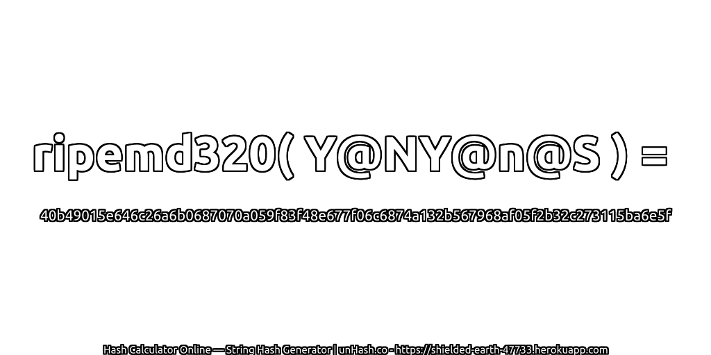 ripemd320( Y@NY@n@S ) = 40b49015e646c26a6b0687070a059f83f48e677f06c6874a132b567968af05f2b32c273115ba6e5f | unHash.co