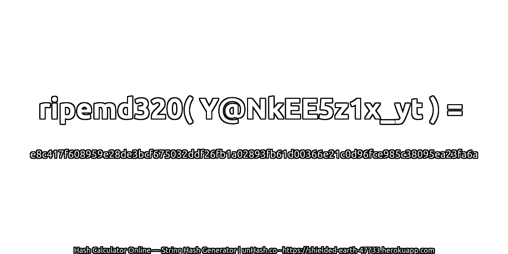 ripemd320( Y@NkEE5z1x_yt ) = e8c417f608959e28de3bcf675032ddf26fb1a02893fb61d00366e21c0d96fce985c38095ea23fa6a | unHash.co