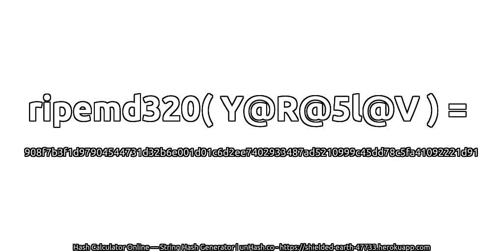 ripemd320( Y@R@5l@V ) = 908f7b3f1d97904544731d32b6e001d01c6d2ee7402933487ad5210999c45dd78c5fa41092221d91 | unHash.co