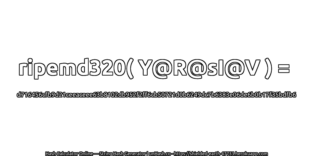 ripemd320( Y@R@sI@V ) = d716456cfb9d21ceeaceee63b8102db952f2ff6cb50721d0b6249dc7b6383e06de6b0b17f35bdfb6 | unHash.co