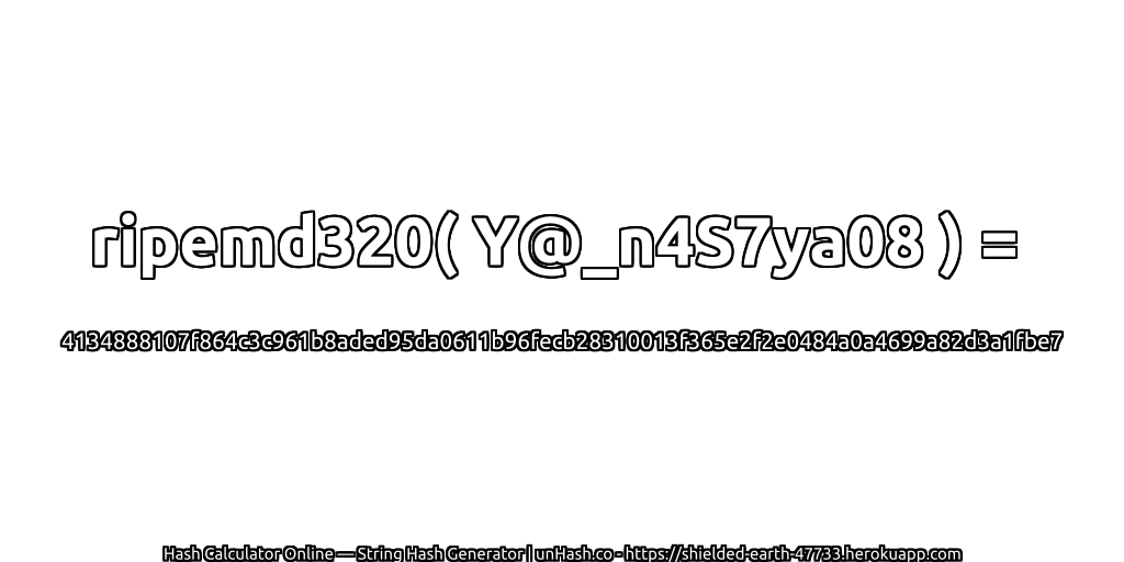 ripemd320( Y@_n4S7ya08 ) = 4134888107f864c3c961b8aded95da0611b96fecb28310013f365e2f2e0484a0a4699a82d3a1fbe7 | unHash.co