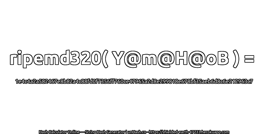 ripemd320( Y@m@H@oB ) = 1e4c4a2a582467e8b82a4c88fd0f7356ff760ce47965a2d8e299818e678bf35aeb6d8c6e212963c7 | unHash.co