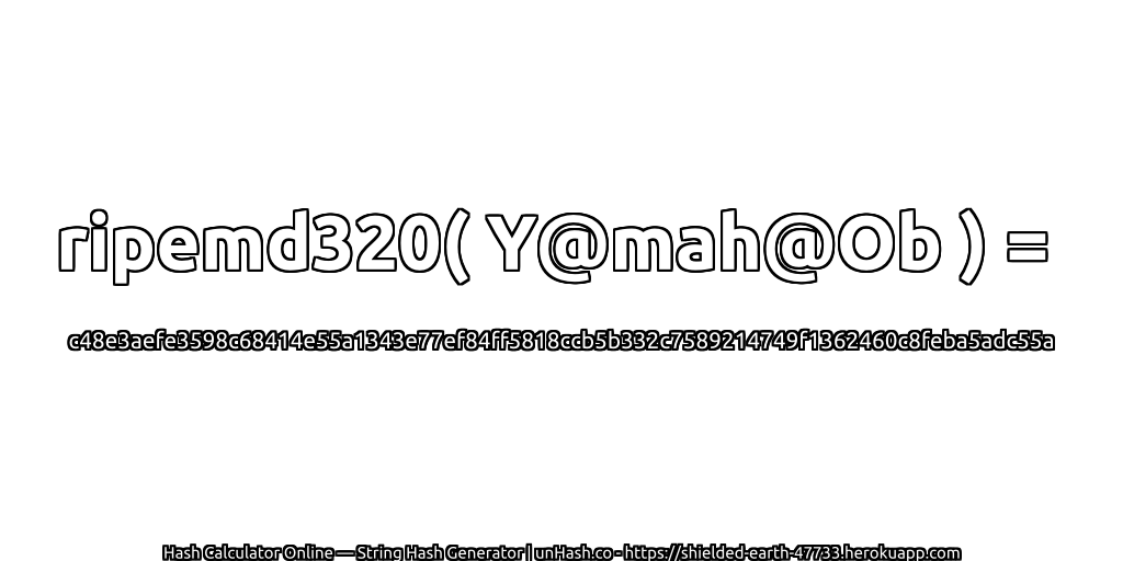 ripemd320( Y@mah@Ob ) = c48e3aefe3598c68414e55a1343e77ef84ff5818ccb5b332c7589214749f1362460c8feba5adc55a | unHash.co