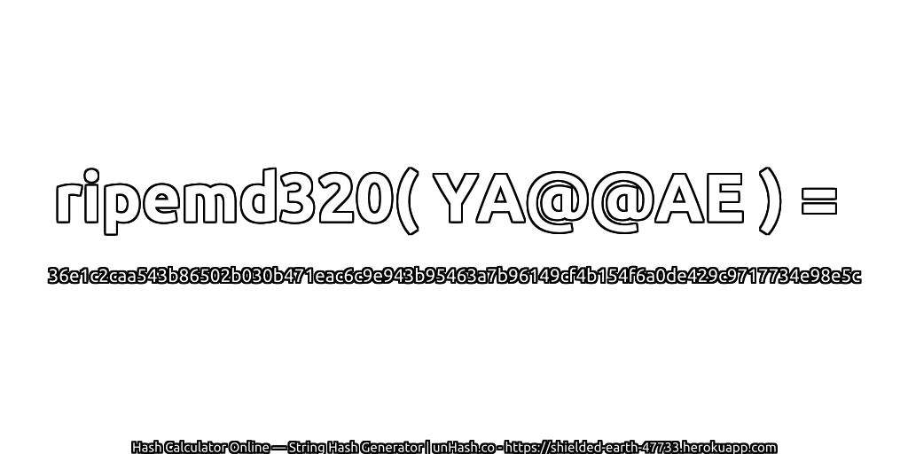 ripemd320( YA@@AE ) = 36e1c2caa543b86502b030b471eac6c9e943b95463a7b96149cf4b154f6a0de429c9717734e98e5c | unHash.co