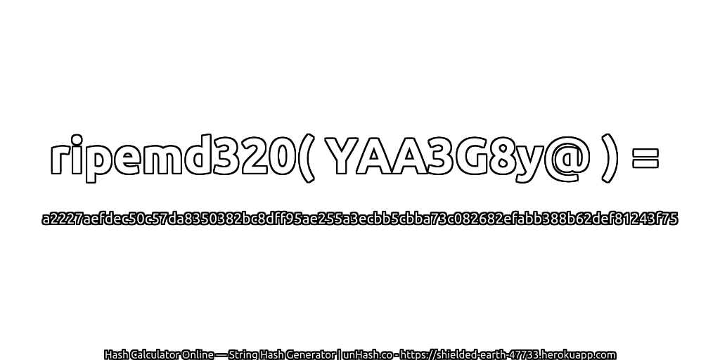 ripemd320( YAA3G8y@ ) = a2227aefdec50c57da8350382bc8dff95ae255a3ecbb5cbba73c082682efabb388b62def81243f75 | unHash.co