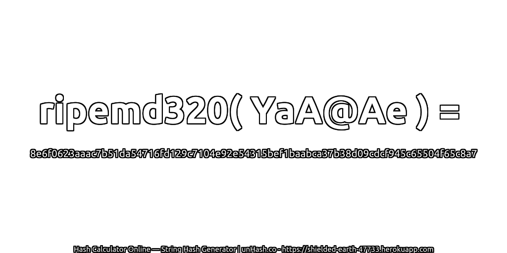 ripemd320( YaA@Ae ) = 8e6f0623aaac7b51da54716fd129c7104e92e54315bef1baabca37b38d09cdcf945c65504f65c8a7 | unHash.co
