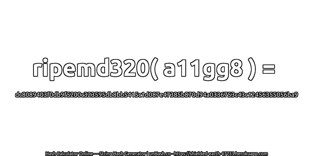 ripemd320( a11gg8 ) = dc8089403f0db9f5200c323595db8bb5415c1d087e47385b870d94a0336753c43c12456355056ba9 | unHash.co