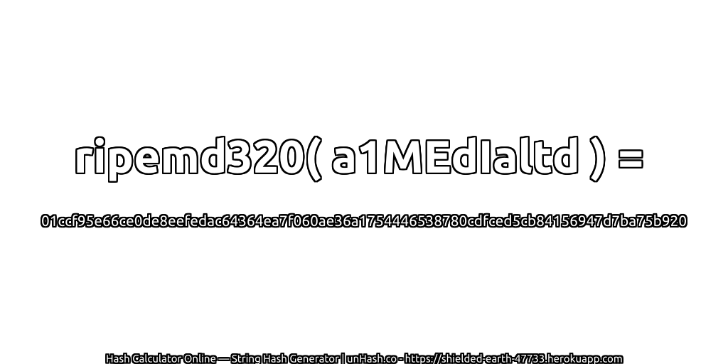 ripemd320( a1MEdIaltd ) = 01ccf95e66ce0de8eefedac64364ea7f060ae36a1754446538780cdfced5cb84156947d7ba75b920 | unHash.co