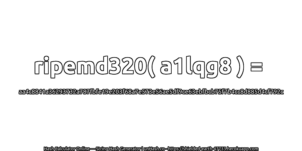 ripemd320( a1lqg8 ) = aa4c8841a36293732a787fbfe19e203f68a7e573e56ae5df9ce63ebfbcb75f7b4cc8d885d4cf792c | unHash.co