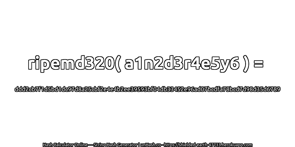 ripemd320( a1n2d3r4e5y6 ) = ddd2cb7f1d5bd1dc97d8a25cbf2e4e4b2ee39593bf04db33452e96ad07bcdfa78bcd7d98d35d6789 | unHash.co