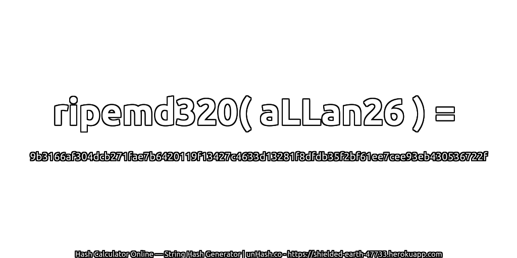 ripemd320( aLLan26 ) = 9b3166af304dcb271fae7b6420119f13427c4633d13281f8dfdb35f2bf61ee7cee93eb430536722f | unHash.co