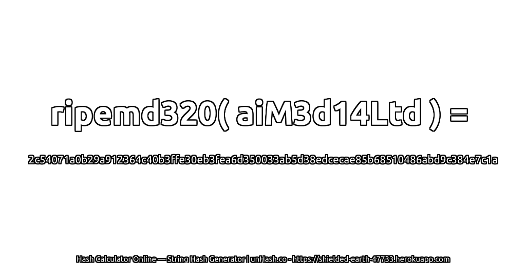 ripemd320( aiM3d14Ltd ) = 2c54071a0b29a912364c40b3ffe30eb3fea6d350033ab5d38edcecae85b68510486abd9c384e7c1a | unHash.co