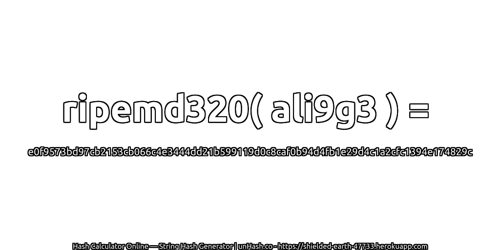 ripemd320( ali9g3 ) = e0f9573bd97cb2153cb066c4e3444dd21b599119d0c8caf0b94d4fb1e29d4c1a2cfc1394e174829c | unHash.co