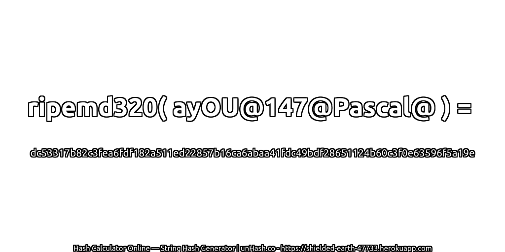ripemd320( ayOU@147@Pascal@ ) = dc53317b82c3fea6fdf182a511ed22857b16ca6abaa41fdc49bdf28651124b60c3f0e63596f5a19e | unHash.co