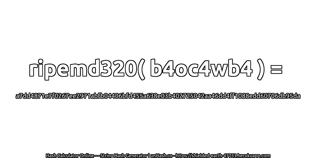ripemd320( b4oc4wb4 ) = a7dd4871e7f0267ee2971abfb04406bfd455a638e03b402725042aa46dd4ff1088edd60706db95da | unHash.co