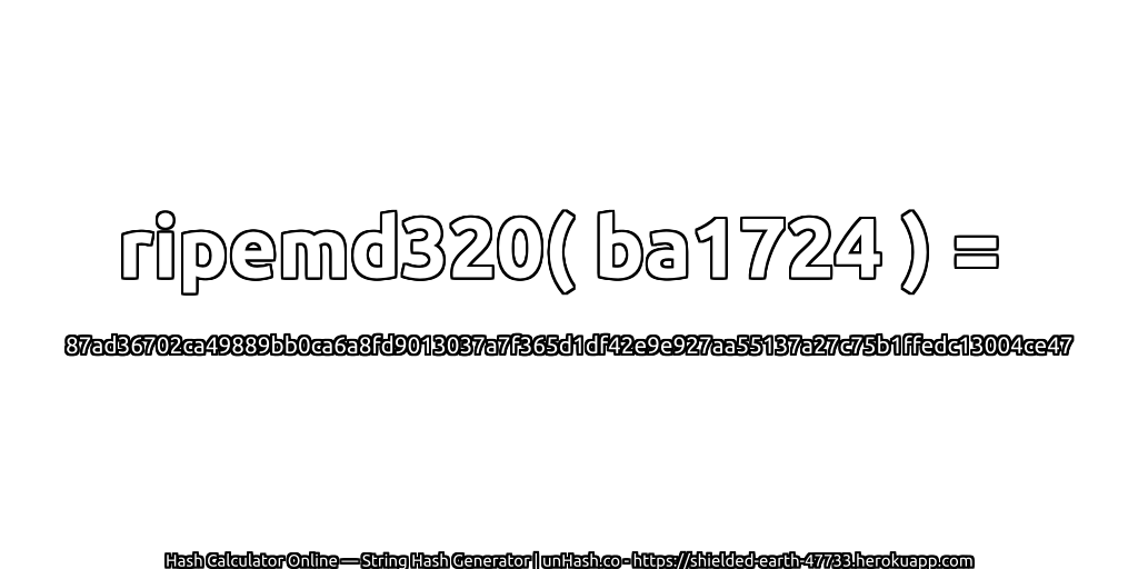 ripemd320( ba1724 ) = 87ad36702ca49889bb0ca6a8fd9013037a7f365d1df42e9e927aa55137a27c75b1ffedc13004ce47 | unHash.co