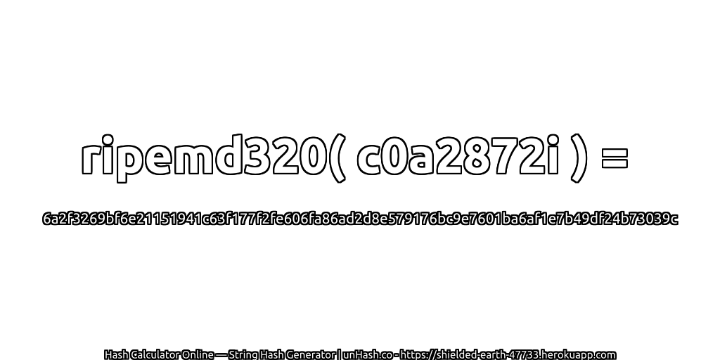 ripemd320( c0a2872i ) = 6a2f3269bf6e21151941c63f177f2fe606fa86ad2d8e579176bc9e7601ba6af1e7b49df24b73039c | unHash.co