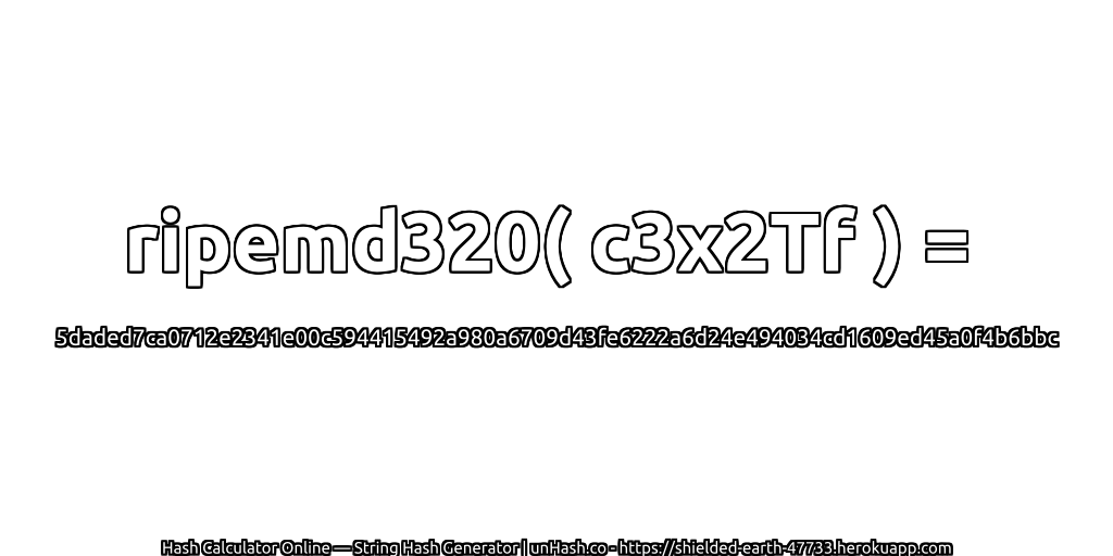 ripemd320( c3x2Tf ) = 5daded7ca0712e2341e00c594415492a980a6709d43fe6222a6d24e494034cd1609ed45a0f4b6bbc | unHash.co