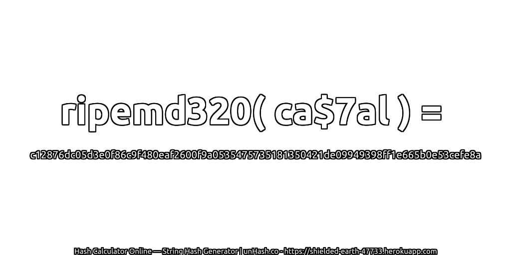 ripemd320( ca$7al ) = c12876dc05d3e0f86c9f480eaf2600f9a0535475735181350421de09949398ff1e665b0e53cefe8a | unHash.co