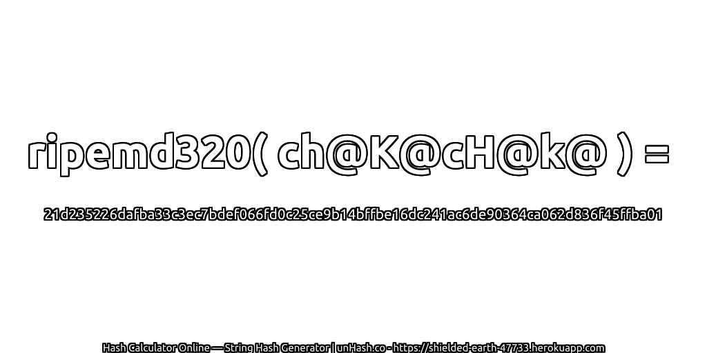 ripemd320( ch@K@cH@k@ ) = 21d235226dafba33c3ec7bdef066fd0c25ce9b14bffbe16dc241ac6de90364ca062d836f45ffba01 | unHash.co