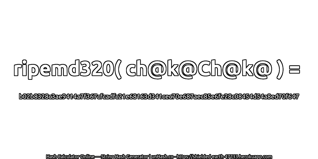 ripemd320( ch@k@Ch@k@ ) = b02b8328c3ae9414a7f367cfcadfc21e68163d341cec70e687aec85e6fe28c08454d54a8ed70f647 | unHash.co