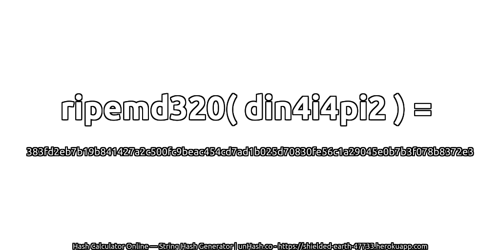 ripemd320( din4i4pi2 ) = 383fd2eb7b19b841427a2c500fc9beac454cd7ad1b025d70830fe56c1a29045e0b7b3f078b8372e3 | unHash.co