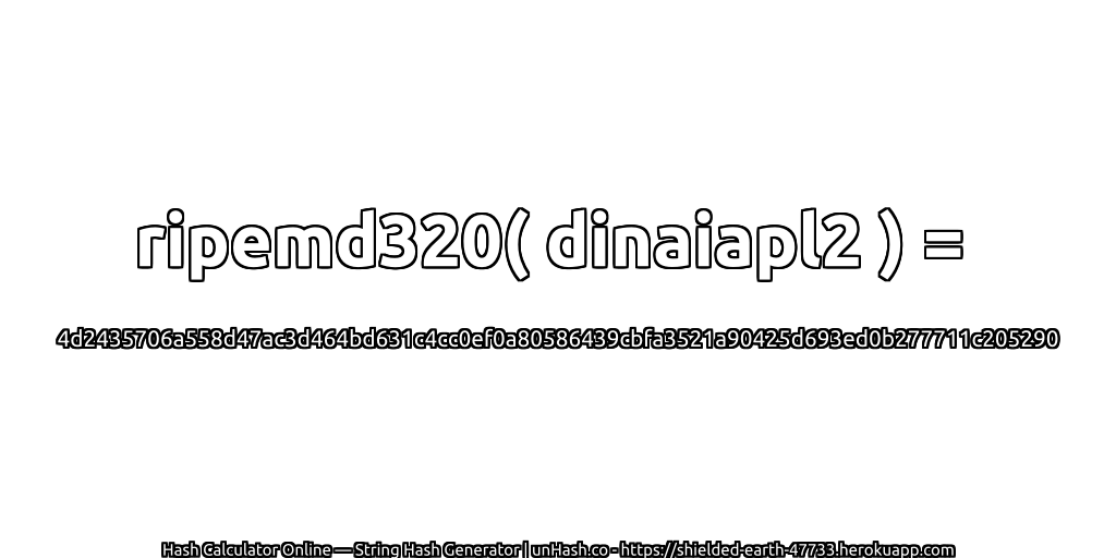 ripemd320( dinaiapl2 ) = 4d2435706a558d47ac3d464bd631c4cc0ef0a80586439cbfa3521a90425d693ed0b277711c205290 | unHash.co