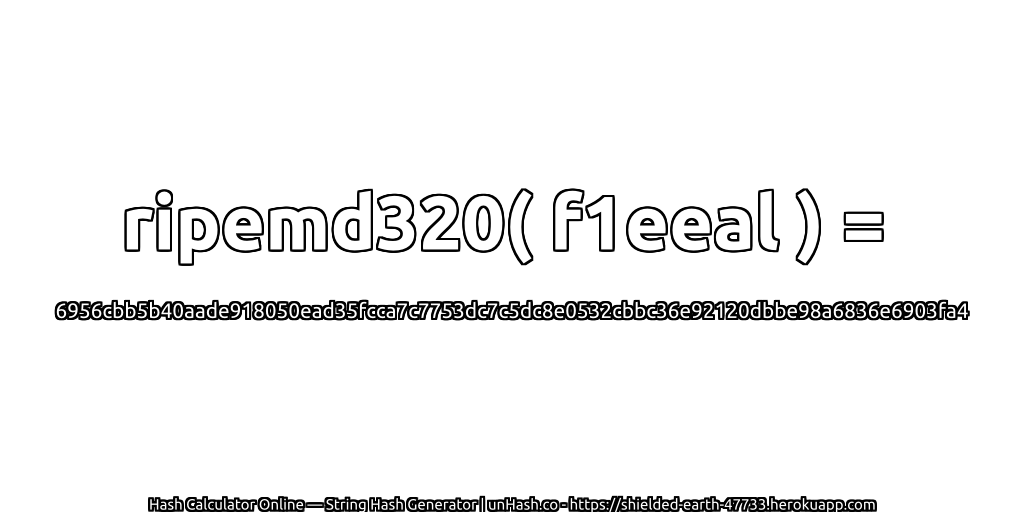 ripemd320( f1eeal ) = 6956cbb5b40aade918050ead35fcca7c7753dc7c5dc8e0532cbbc36e92120dbbe98a6836e6903fa4 | unHash.co