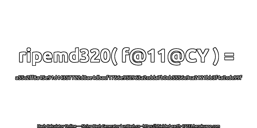ripemd320( f@11@CY ) = a55c2ff8a45e91d44357722d0ae4dbacf1756e952963a2cdda7b0cb5556c9ca2121bb3f4a2cdc99f | unHash.co