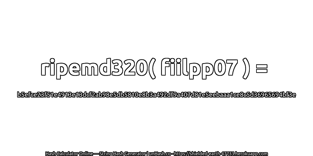 ripemd320( fiilpp07 ) = b5efce23f51e4913e13dcf2ab98e5db5810e8b3a492df9a407d81e5eebaaa1ce8c5d36965694bf3e | unHash.co