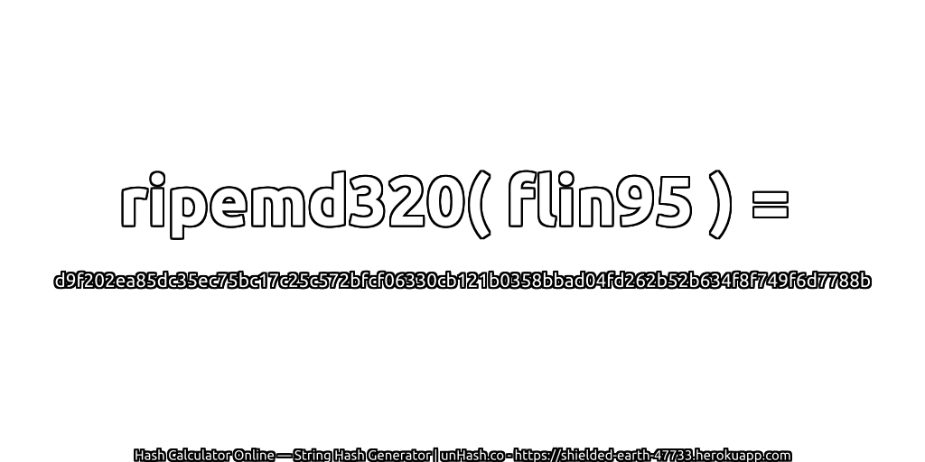 ripemd320( flin95 ) = d9f202ea85dc35ec75bc17c25c572bfcf06330cb121b0358bbad04fd262b52b634f8f749f6d7788b | unHash.co