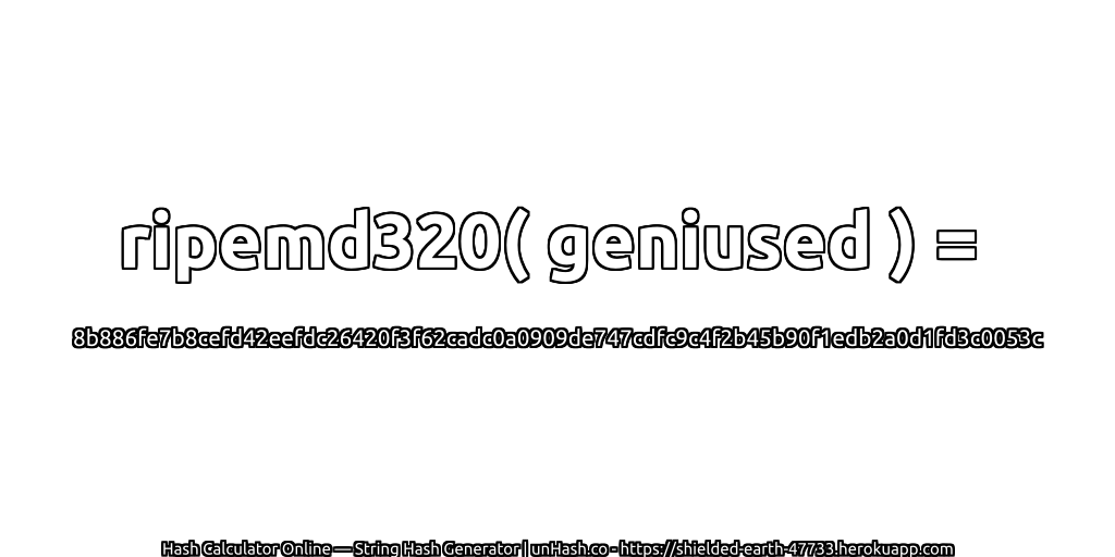 ripemd320( geniused ) = 8b886fe7b8cefd42eefdc26420f3f62cadc0a0909de747cdfc9c4f2b45b90f1edb2a0d1fd3c0053c | unHash.co