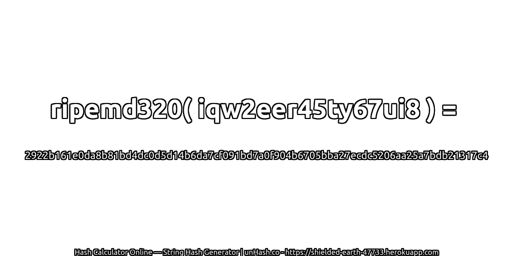 ripemd320( iqw2eer45ty67ui8 ) = 2922b161e0da8b81bd4dc0d5d14b6da7cf091bd7a0f904b6705bba27ecdc5206aa25a7bdb21317c4 | unHash.co