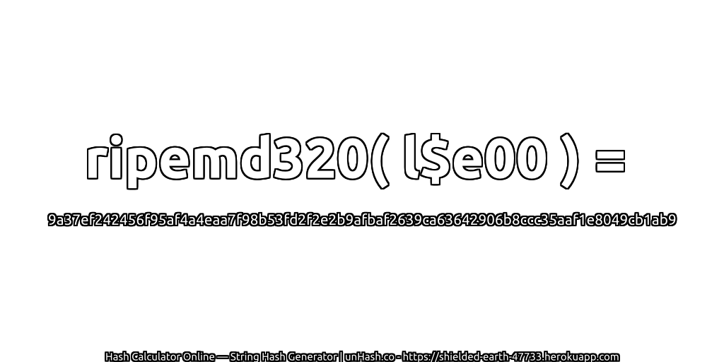 ripemd320( l$e00 ) = 9a37ef242456f95af4a4eaa7f98b53fd2f2e2b9afbaf2639ca63642906b8ccc35aaf1e8049cb1ab9 | unHash.co