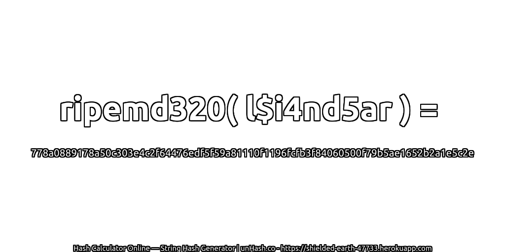 ripemd320( l$i4nd5ar ) = 778a0889178a50c303e4c2f64476edf5f59a81110f1196fcfb3f84060500f79b5ae1652b2a1e5c2e | unHash.co