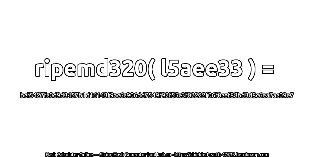ripemd320( l5aee33 ) = bcf5427fc0d9d3457b1d16143f9ac6c906dd7549f92f55c3f02222f06f0cef88bd3d8c6ea7ac09e7 | unHash.co