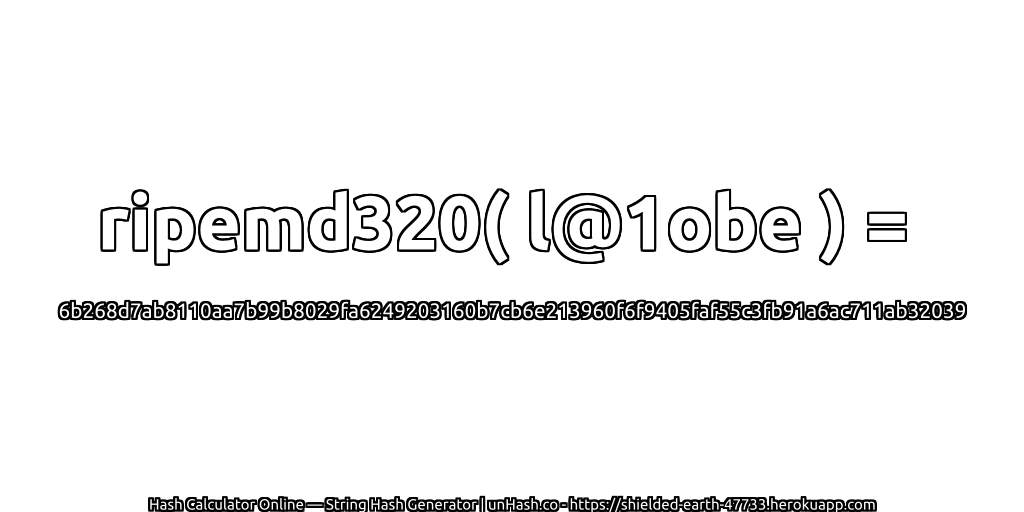 ripemd320( l@1obe ) = 6b268d7ab8110aa7b99b8029fa6249203160b7cb6e213960f6f9405faf55c3fb91a6ac711ab32039 | unHash.co